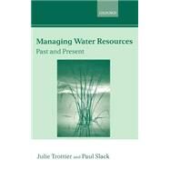 Managing Water Resources: Past and Present The Linacre Lectures 2002 by Trottier, Julie; Slack, Paul, 9780199267644