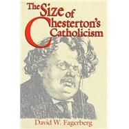 The Size of Chesterton's Catholicism by Fagerberg, David W., 9780268017644