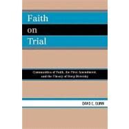 Faith on Trial Communities of Faith, the First Amendment, and the Theory of Deep Diversity by Guinn, David E., 9780739117644