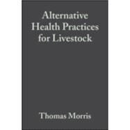 Alternative Health Practices for Livestock by Morris, Thomas; Keilty, Michael, 9780813817644
