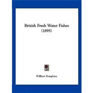 British Fresh Water Fishes by Houghton, William, 9781120167644