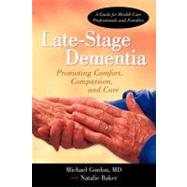 Late-stage Dementia: Promoting Comfort, Compassion, and Care by Gordon, Michael; Baker, Natalie, Ba, 9781462027644