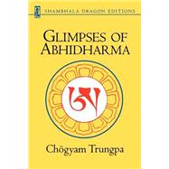 Glimpses of Abhidharma From a Seminar on Buddhist Psychology by TRUNGPA, CHOGYAM, 9781570627644
