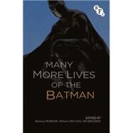 The Many More Lives of the Batman by Pearson, Roberta; Uricchio, William; Brooker, Will, 9781844577644