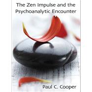 The Zen Impulse and the Psychoanalytic Encounter by Cooper; Seiso Paul, 9780415997645