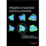 Mitigation of Hazardous Comets and Asteroids by Edited by Michael J. S. Belton , Thomas H. Morgan , Nalin H. Samarasinha , Donald K. Yeomans, 9780521827645