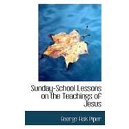Sunday-school Lessons on the Teachings of Jesus by Piper, George Fisk, 9780554737645
