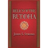 Relics of the Buddha by Strong, John S., 9780691117645