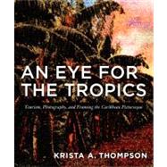 An Eye for the Tropics by Thompson, Krista A., 9780822337645