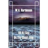 All at Sea on the Ghost Ship by Harbinson, W. A., 9781419617645