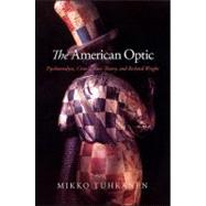 The American Optic: Psychoanalysis, Critical Race Theory, and Richard Wright by Tuhkanen, Mikko, 9781438427645