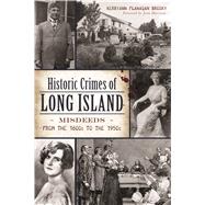 Historic Crimes of Long Island by Brosky, Kerriann Flanagan; Harrison, Joan, 9781467137645