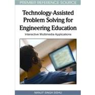 Technology-assisted Problem Solving for Engineering Education: Interactive Multimedia Applications by Sidhu, Manjit Singh, 9781605667645