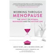 Working Through Menopause The Impact on Women, Businesses and the Bottom Line by Seibel, Mache; Seibel, Sharon; Pinkerton, JoAnn V., 9781667807645