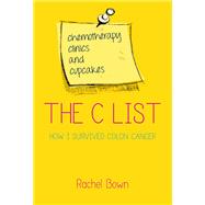 The C List Chemotherapy, Clinics and Cupcakes: How I Survived Colon Cancer by BOWN, RACHEL, 9781780287645