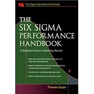 The Six Sigma Performance Handbook A Statistical Guide to Optimizing Results by Gupta, Praveen, 9780071437646