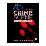 Crime Scene Photography by Robinson, Edward M., 9780128027646