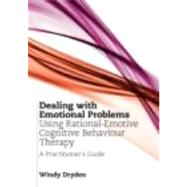 Dealing with Emotional Problems Using Rational-Emotive Cognitive Behaviour Therapy: A Practitioner's Guide by Dryden; Windy, 9780415677646