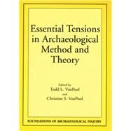 Essential Tensions in Archaeological Method and Theory by Vanpool, Todd L.; Vanpool, Christine S., 9780874807646