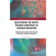 Questioning the Native Speaker Construct in Teacher Education by Julie Waddington, 9781032037646