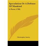 Speculation or a Defense of Mankind : A Poem (1780) by Anstey, Christopher, 9781104307646