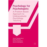 Psychology for Psychologists A Problem Based Approach to Undergraduate Psychology Teaching by Papageorgiou, Alexia; McCrorie, Peter; Georgiades, Stelios; Perdikogianni, Maria, 9781137387646