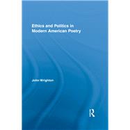 Ethics and Politics in Modern American Poetry by Wrighton; John, 9781138377646