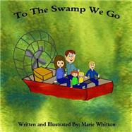 To the Swamp We Go by Whitton, Marie, 9781502457646