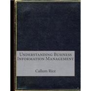 Understanding Business Information Management by Rice, Callum S., 9781507577646