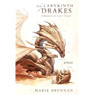 In the Labyrinth of Drakes by Brennan, Marie, 9780765377647