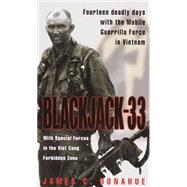 Blackjack-33 With Special Forces in the Viet Cong Forbidden Zone by DONAHUE, JAMES C., 9780804117647