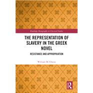 The Representation of Slavery in the Greek Novel by William M. Owens, 9781032337647