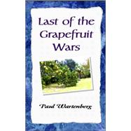 Last of the Grapefruit Wars by Wartenberg, Paul, 9781413417647