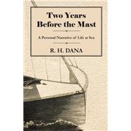 Two Years Before the Mast by Dana, R. H., 9781443737647