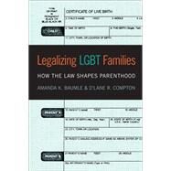 Legalizing Lgbt Families by Baumle, Amanda K.; Compton, D'Lane R., 9781479857647