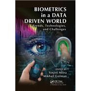 Biometrics in a Data Driven World: Trends, Technologies, and Challenges by Mitra; Sinjini, 9781498737647