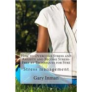 How to Overcome Stress and Anxiety and Become Stress-free by Inman, Gary M., 9781503297647