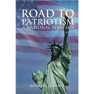 Road to Patriotism: A National Strategy by Kennedy, Kathleen, 9781632687647