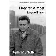 I Regret Almost Everything by McNally, Keith, 9781668017647