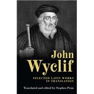 John Wyclif Selected Latin works in translation by Penn, Stephen, 9780719067648