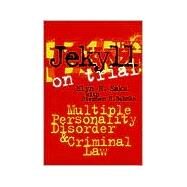 Jekyll on Trial : Multiple Personality Disorder and Criminal Law by Saks, Elyn R., 9780814797648