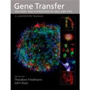 Gene Transfer: Delivery and Expression of DNA and RNA, A Laboratory Manual by Friedmann, Theodore; Rossi, John, 9780879697648