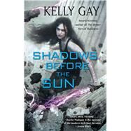 Shadows Before the Sun by Gay, Kelly, 9781501137648