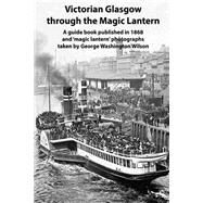Victorian Glasgow Through the Magic Lantern by Gill, Andrew, 9781505887648