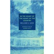 In the Heart of the Heart of the Country And Other Stories by Gass, William H.; Scott, Joanna, 9781590177648