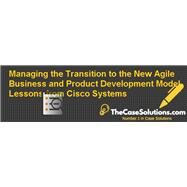 Managing the Transition to the New Agile Business and Product Development Model: Lessons from Cisco Systems (BH770-PDF-ENG) by Chen, Roger Ronxin; Ravichandar, Ramya; Proctor, Don;, 8780000127649