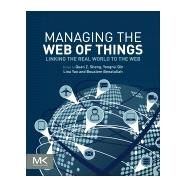 Managing the Web of Things by Sheng, Michael; Qin, Yongrui; Yao, Lina; Benatallah, Boualem, 9780128097649