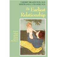 The Earliest Relationship Parents, Infants, And The Drama Of Early Attachment by Brazelton, T. Berry; Cramer, Bertrand G., 9780201567649