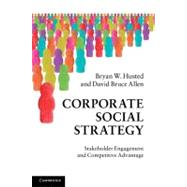 Corporate Social Strategy: Stakeholder Engagement and Competitive Advantage by Bryan W. Husted , David Bruce Allen, 9780521197649