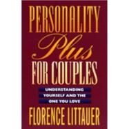 Personality Plus for Couples : Understanding Yourself and the One You Love by Littauer, Florence, 9780800757649